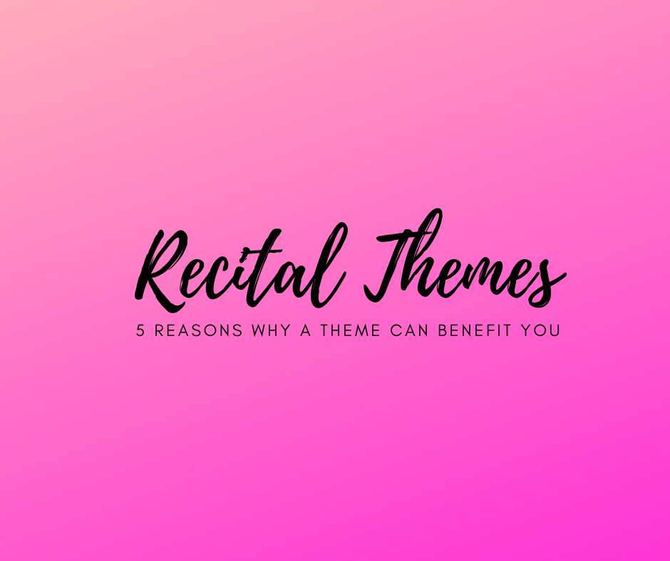Recital Themes. 5 Reasons Why A Theme is A Great Idea